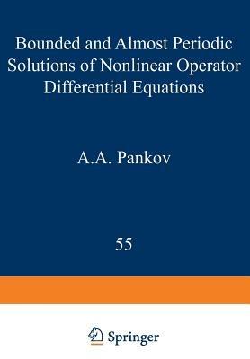 Bounded and Almost Periodic Solutions of Nonlinear Operator Differential Equations - A.A. Pankov - cover