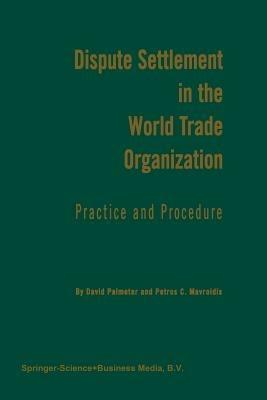 Dispute Settlement in the World Trade Organization: Practice and Procedure - N. David Palmeter,Petros C. Mavroidis - cover