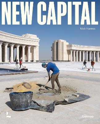 New Capital: Building Cities From Scratch - Nick Hannes,Dorina Pojani - cover