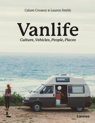 Van Life: Culture, Vehicles, People, Places - Calum Creasey,Lauren Smith - cover