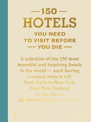 150 Hotels You Need To Visit Before You Die - Debbie Pappyn - cover