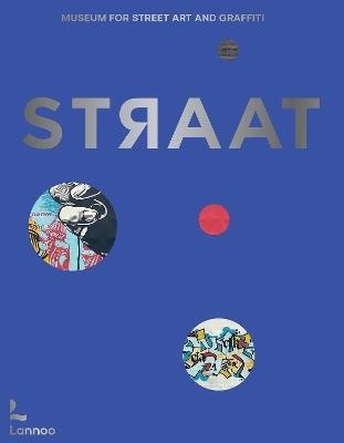 STRAAT – museum for street art and graffiti - Steven P. Harrington,Carlo McCormick,Christian Omodeo - cover