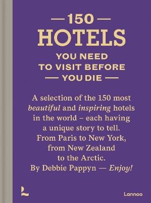 150 Hotels You Need to Visit before You Die - Debbie Pappyn - cover