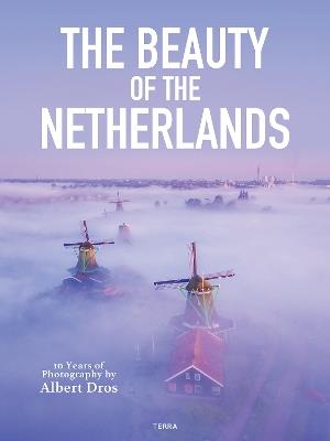 The Beauty of the Netherlands: 10 Years of Photography by Albert Dros - Albert Dros - cover