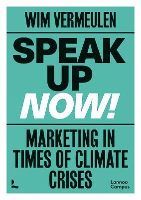 Speak up now!: Marketing in times of climate crises - Wim Vermeulen - cover
