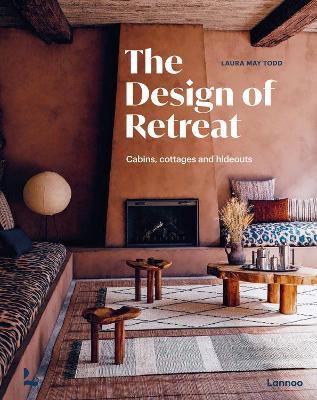 The Design of Retreat: Cabins, Cottages and Hideouts - Laura May Todd - cover