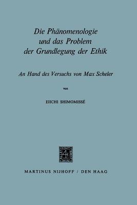 Die Phänomenologie und das Problem der Grundlegung der Ethik: An Hand des Versuchs von Max Scheler - Eiichi Shimomisse´ - cover
