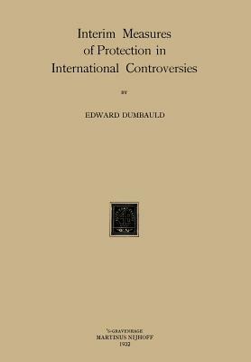 Interim Measures of Protection in International Controversies - E. Dumbauld - cover