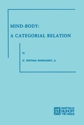 Mind-Body: A Categorial Relation - H. Tristram Engelhardt - cover