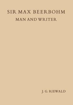 Sir Max Beerbohm Man and Writer: A Critical Analysis with A Brief Life and a Bibliography - Jacobus Gerhardus Riewald - cover