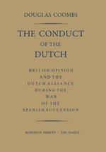 The Conduct of the Dutch: British Opinion and the Dutch Alliance During the War of the Spanish Succession