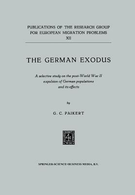 The German exodus: A selective study on the post-World War II expulsion of German populations and its effects - G.C. Paikert - cover