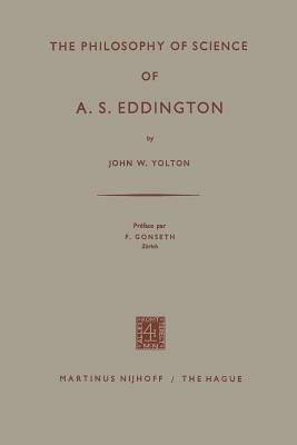 The Philosophy of Science of A. S. Eddington - John W. Yolton,F. Gonseth - cover