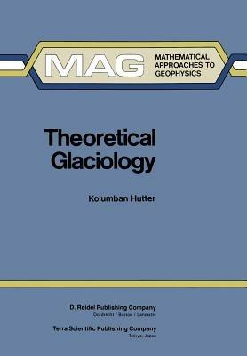 Theoretical Glaciology: Material Science of Ice and the Mechanics of Glaciers and Ice Sheets - K. Hutter - cover
