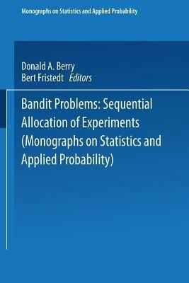 Bandit problems: Sequential Allocation of Experiments - Donald A. Berry,Bert Fristedt - cover