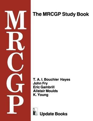 The MRCGP Study Book: Tests and self-assessment exercises devised by MRCGP examiners for those preparing for the exam - T. A. I. Bouchier Hayes,John Fry,Eric Gambrill - cover