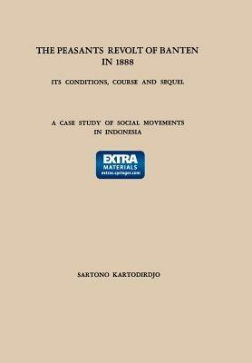 The Peasants’ Revolt of Banten in 1888: Its Conditions, Course and Sequel: A Case Study of Social Movements in Indonesia - Sartono Kartodirdjo - cover