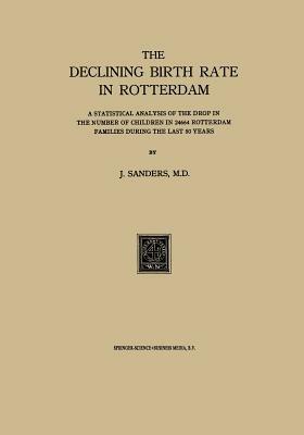 The Declining Birth Rate in Rotterdam: A Statistical Analysis of the Drop in the Number of Children in 24644 Rotterdam Families During the Last 50 Years - J. Sanders - cover