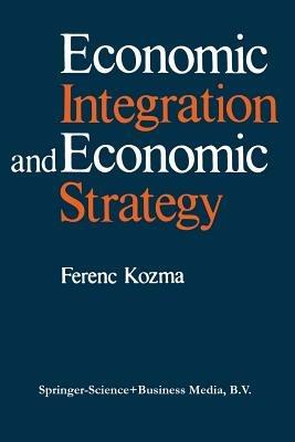 Economic Integration and Economic Strategy - F. Kozma - cover