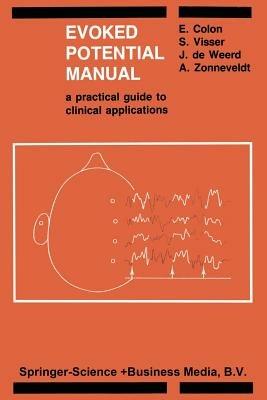 Evoked Potential Manual: A Practical Guide to Clinical Applications - E. Colon,S.L. Visser,J.P.C de Weerd - cover