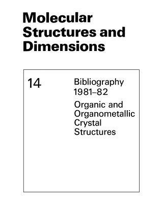 Molecular Structures and Dimensions: Bibliography 1981–82 Organic and Organometallic Crystal Structures - cover