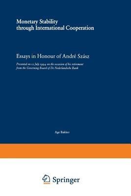 Monetary Stability through International Cooperation: Essays in Honour of André Szász - cover