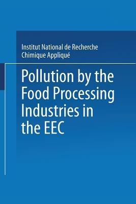 Pollution by the Food Processing Industries in the EEC: In the canning, beet sugar, potato starch and grain starch sectors - Institut National de Recherche Chimique Appliqué - cover