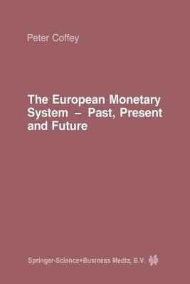 The European Monetary System: Past, Present and Future - P. Coffey - cover