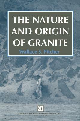 The Nature and Origin of Granite - W.S. Pitcher - cover