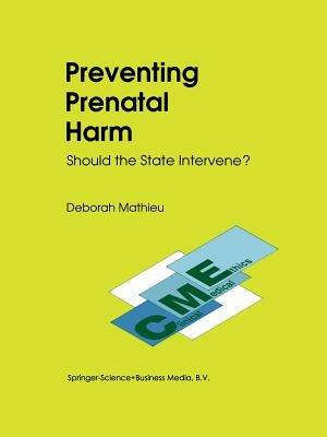 Preventing Prenatal Harm: Should the State Intervene? - D. Mathieu,E. Haavi Morreim - cover