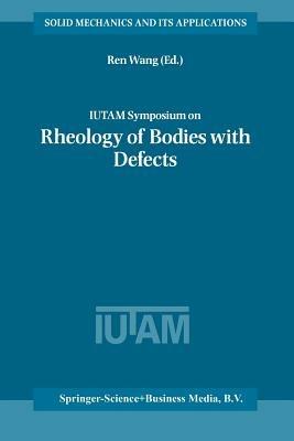 IUTAM Symposium on Rheology of Bodies with Defects: Proceedings of the IUTAM Symposium held in Beijing, China, 2–5 September 1997 - cover