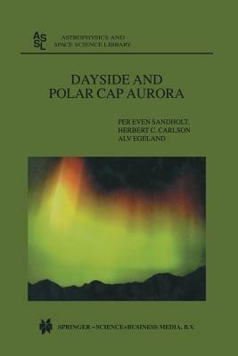 Dayside and Polar Cap Aurora - Per Even Sandholt,H.C. Carlson,A. Egeland - cover