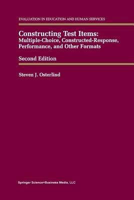 Constructing Test Items: Multiple-Choice, Constructed-Response, Performance and Other Formats - Steven J. Osterlind - cover
