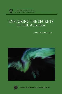 Exploring the Secrets of the Aurora - Syun-Ichi Akasofu - cover