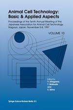 Animal Cell Technology: Basic & Applied Aspects: Proceedings of the Tenth Annual Meeting of the Japanese Association for Animal Cell Technology, Nagoya, November 5–8, 1997
