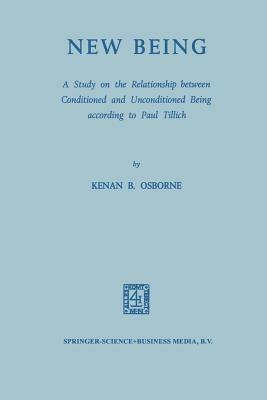 New Being: A Study on the Relationship between Conditioned and Unconditioned being According to Paul Tillich - Kenan B. Osborne - cover