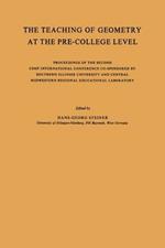 The Teaching of Geometry at the Pre-College Level: Proceedings of the Second CSMP International Conference Co-Sponsored by Southern Illinois University and Central Midwestern Regional Educational Laboratory