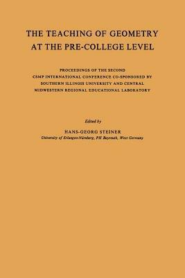 The Teaching of Geometry at the Pre-College Level: Proceedings of the Second CSMP International Conference Co-Sponsored by Southern Illinois University and Central Midwestern Regional Educational Laboratory - Hans-Georg Steiner,NA Central Midwestern Regional Educational Laboratory,NA Comprehensive School Mathematics Programme - cover