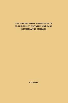 The Marine Algal Vegetation of St. Martin, St. Eustatius and Saba (Netherlands Antilles) - M. Vroman - cover