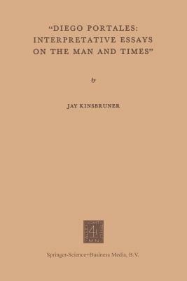 “Diego Portales: Interpretative Essays on the Man and Times” - Jay Kinsbruner - cover