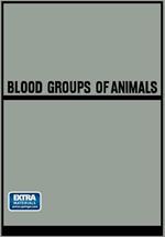 Blood Groups of Animals: Proceedings of the 9th European Animal Blood Group Conference (First Conference Arranged by E.S.A.B.R.) held in Prague, August 18–22, 1964