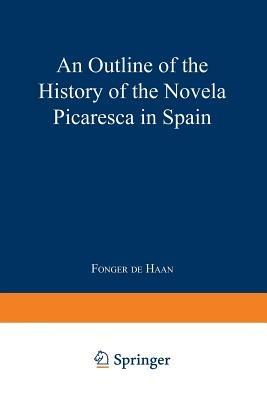 An Outline of the History of the Novela Picaresca in Spain - Fonger De Haan - cover