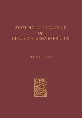 A Systematic Catalogue of the Genus Zygaena Fabricius (Lepidoptera: Zygaenidae) / Ein Systematischer Katalog der Gattung Zygaena Fabricius (Lepidoptera: Zygaenidae) - Hugo Reiss,W. Gerald Tremewan - cover
