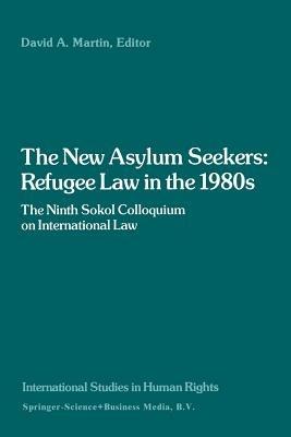 The New Asylum Seekers: Refugee Law in the 1980s: The Ninth Sokol Colloquium on International Law - cover