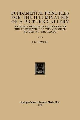 Fundamental Principles for the Illumination of a Picture Gallery: Together with their Application to the Illumination of the Municipal Museum at the Hague - Johanna Geertruida Eymers - cover