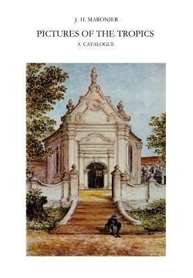 Pictures of the Tropics: A Catalogue of Drawings, Water-Colours, Paintings and Sculptures in the Collection of the Royal Institute of Linguistics and Anthropology in Leiden - J.H. Maronier - cover