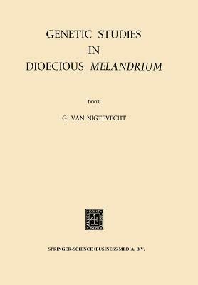 Genetic Studies in Dioecious Melandrium - Gerrit Van Nigtevecht - cover