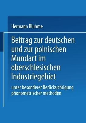 Beitrag zur Deutschen und zur Polnischen Mundart im Oberschlesischen Industriegebiet: Unter Besonderer Berücksichtigung Phonometrischer Methoden - Hermann Bluhme - cover