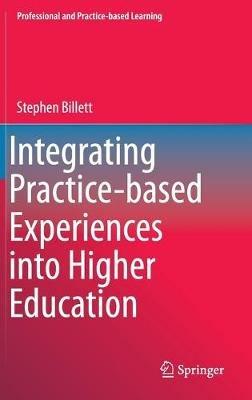 Integrating Practice-based Experiences into Higher Education - Stephen Billett - cover