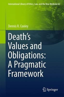Death’s Values and Obligations: A Pragmatic Framework - Dennis R. Cooley - cover
